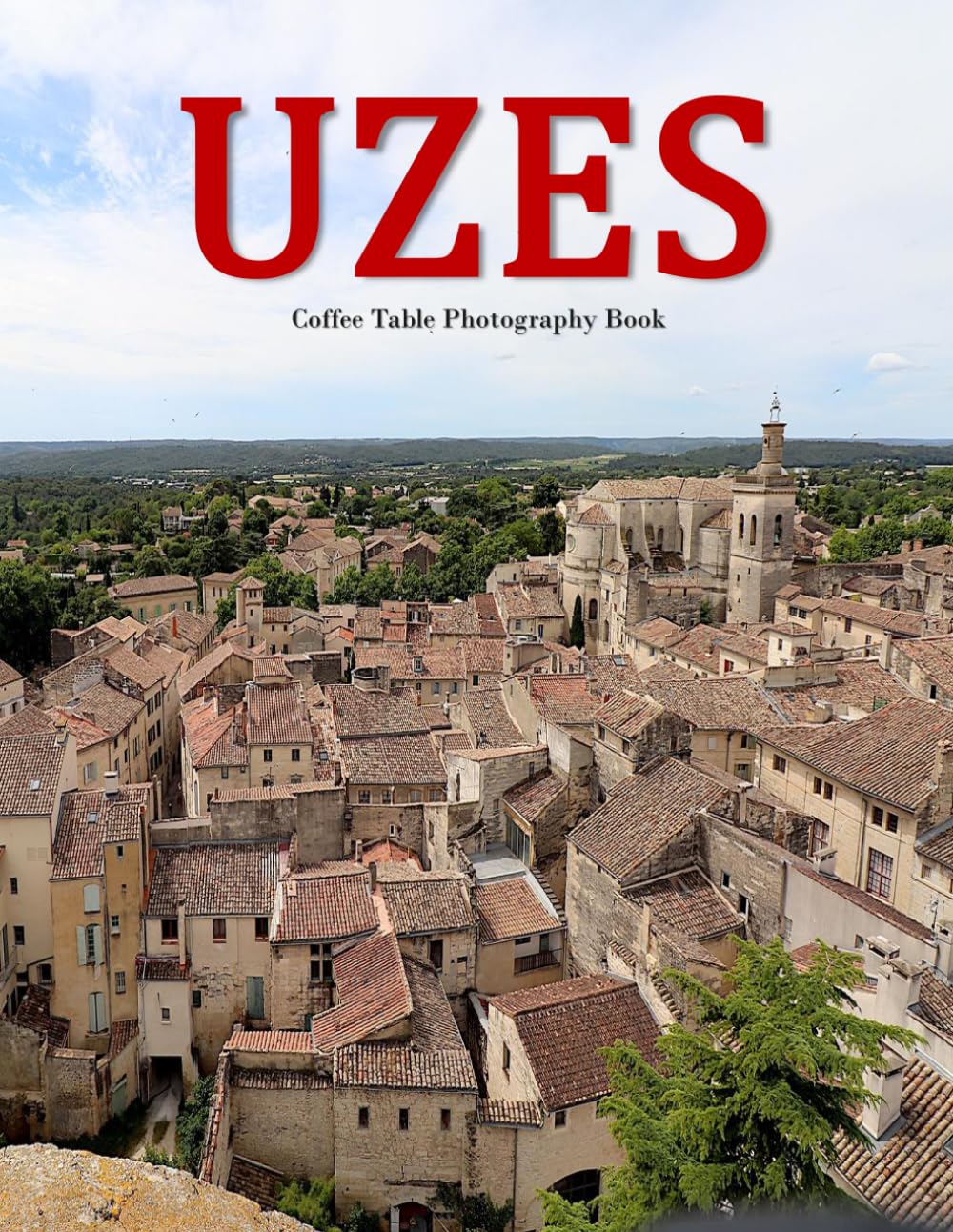 Uzes: A Beautifully Curated Coffee Table Book for Travel and Tourism Enthusiasts