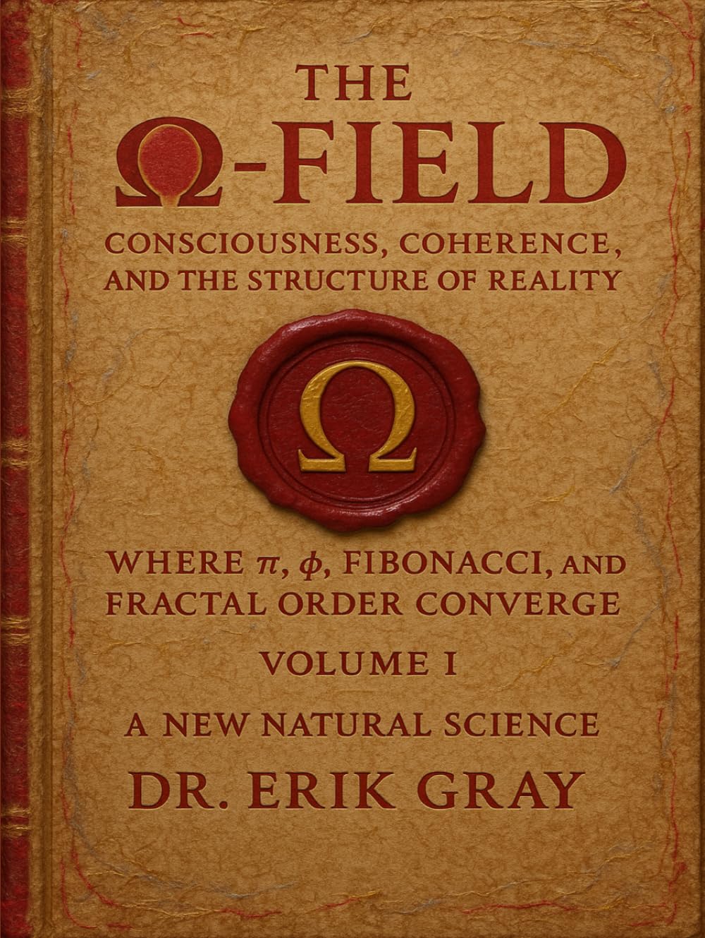 The Ω-Field Volume I: Consciousness, Coherence, and the Structure of Reality Where π, φ, Fibonacci, and Fractal Order Converge