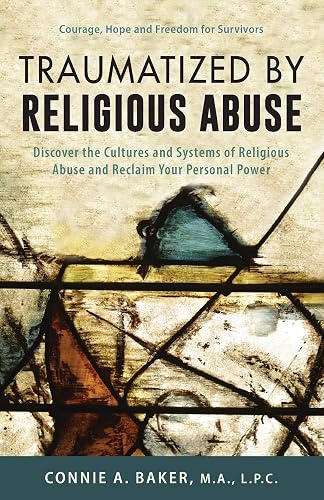 Traumatized by Religious Abuse: Courage, Hope and Freedom for Survivors