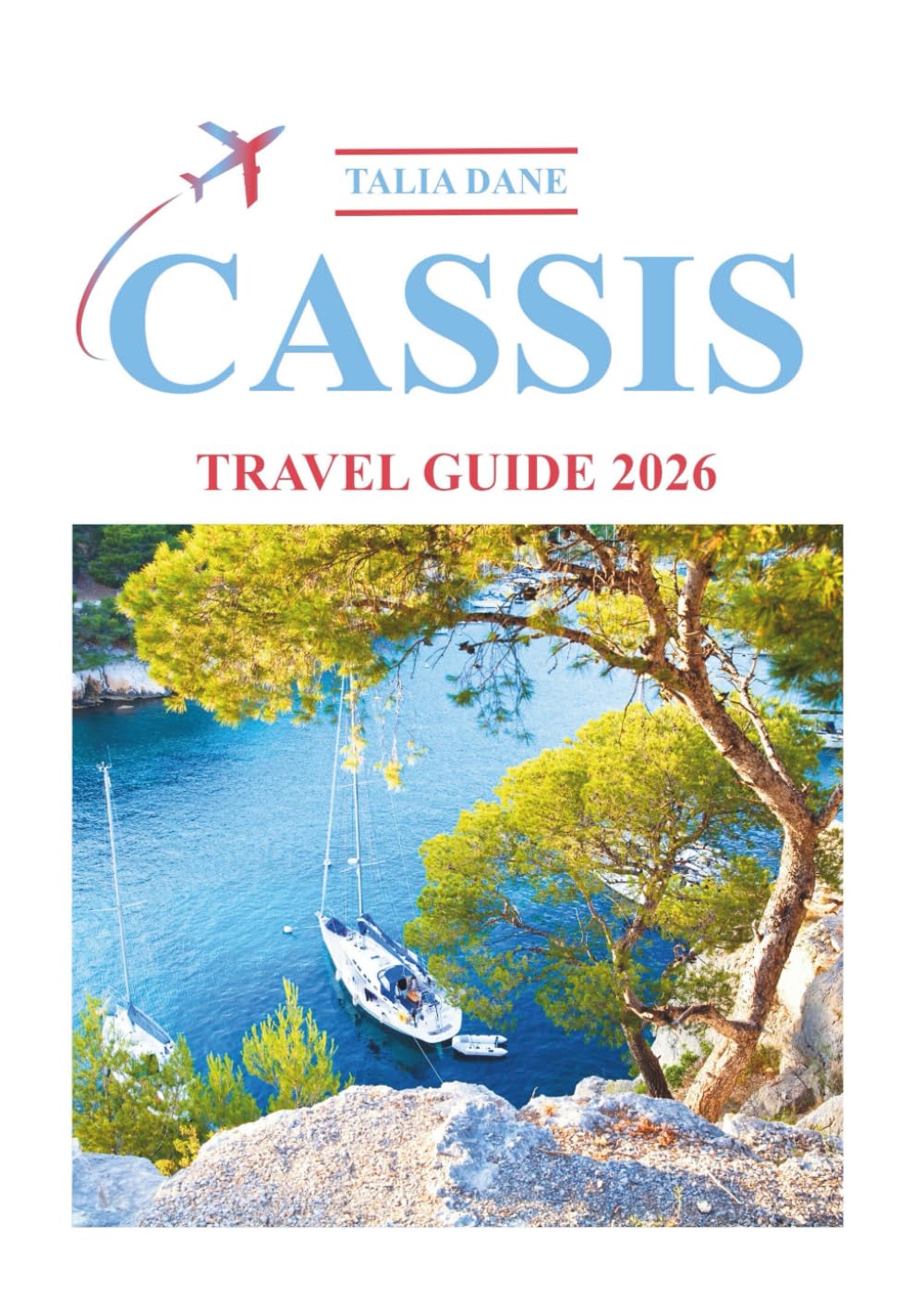 Cassis Travel Guide 2026: Discover Insights, Food, Tips
