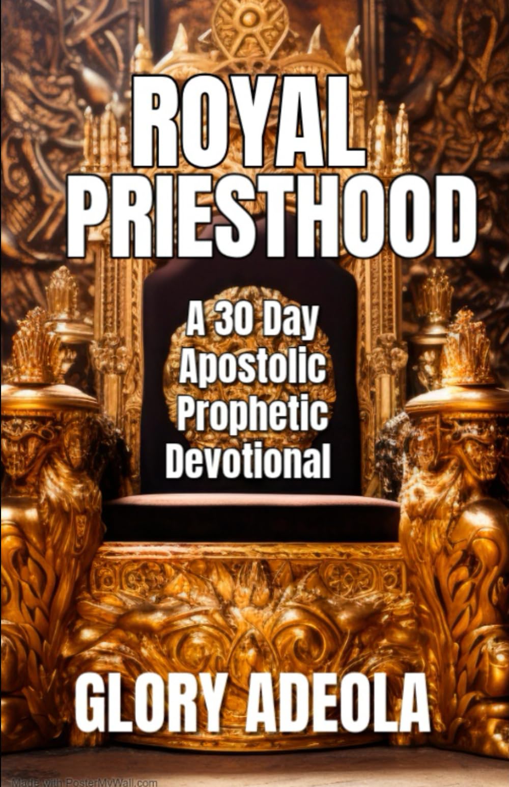 ROYAL PRIESTHOOD: A 30-Day Apostolic Prophetic Devotional