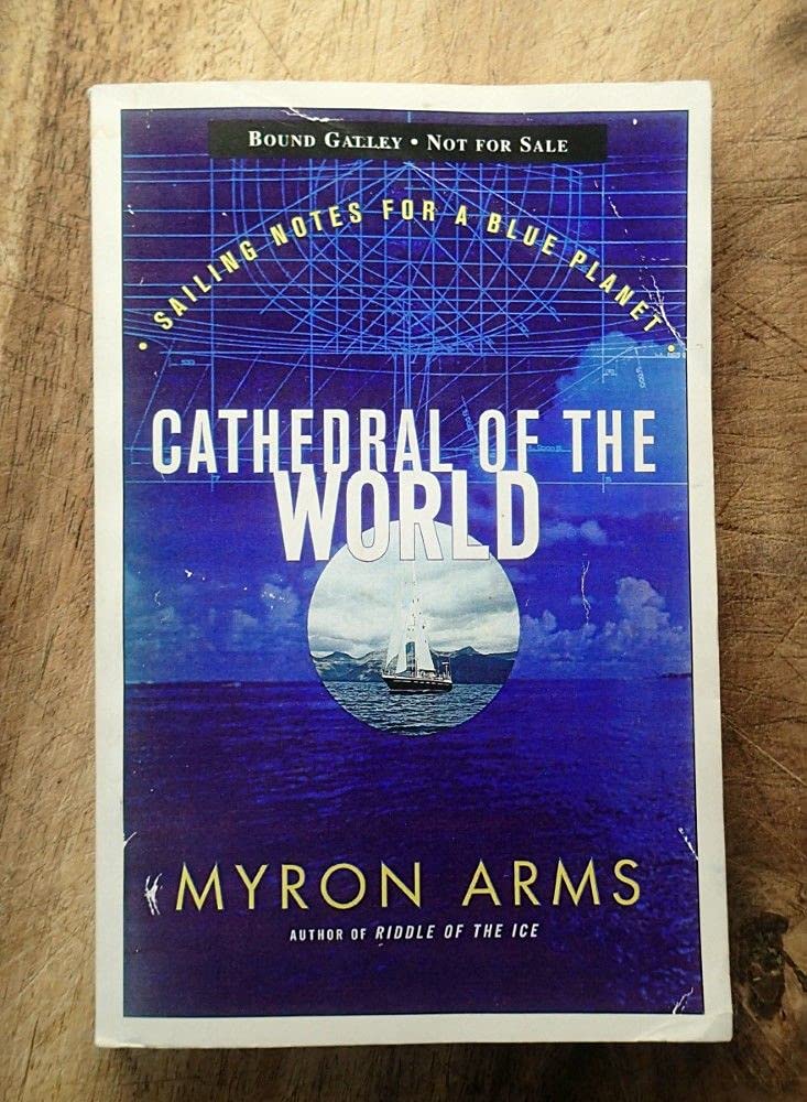 Cathedral of the World: Sailing notes for a blue planet [Hardcover] Arms, Myron