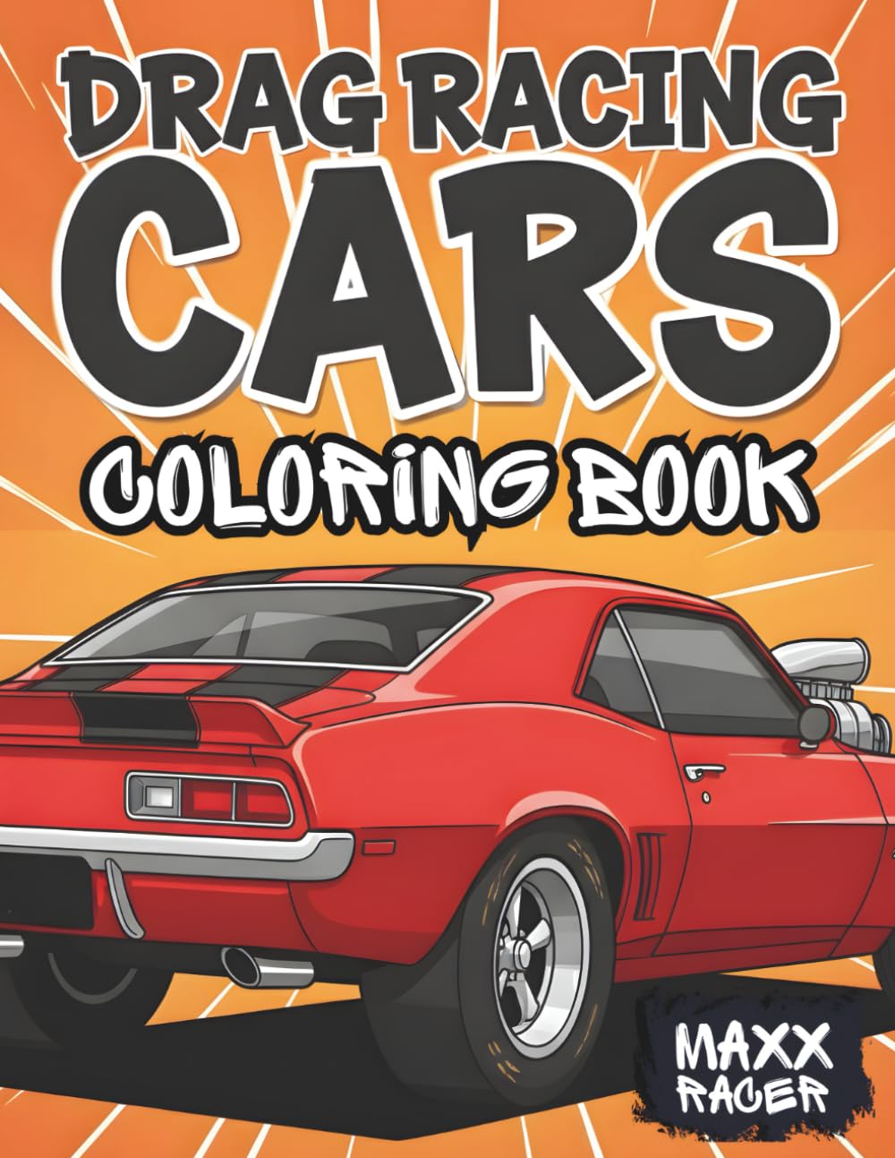 Drag Racing Coloring Book: High-Speed Race Cars and Dragsters for Young Racing Fans and Future Drivers (Custom Kings Coloring Books)