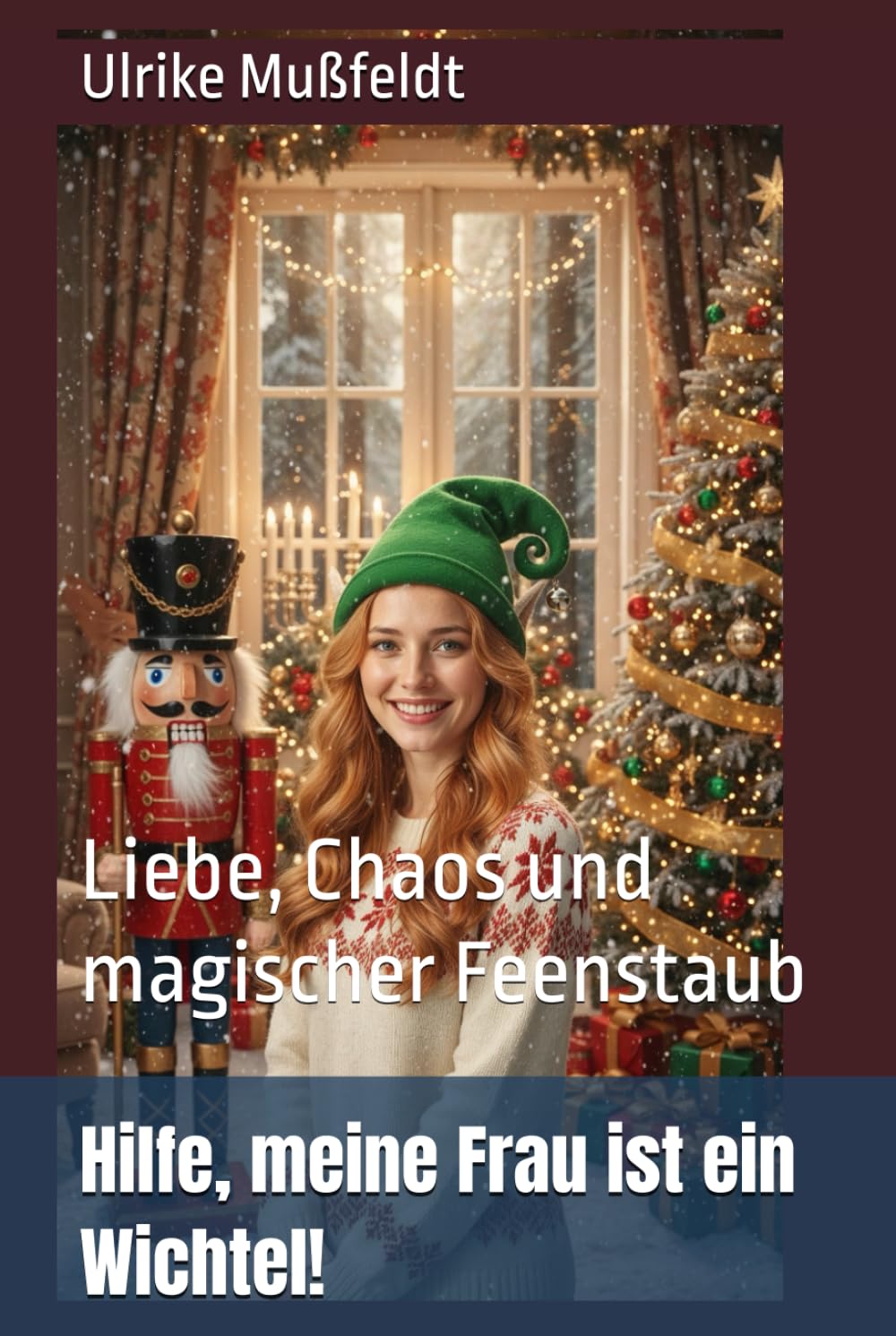 Hilfe, meine Frau ist ein Wichtel!: Liebe, Chaos und magischer Feenstaub