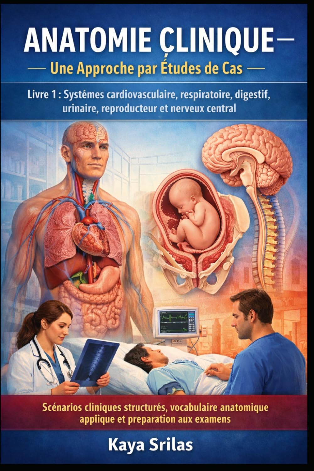 Anatomie Clinique — Une Approche par Études de Cas – Livre 1 : Systèmes cardiovasculaire, respiratoire, digestif, urinaire, reproducteur et nerveux ... de la Santé — Une Approche par Études de Cas)