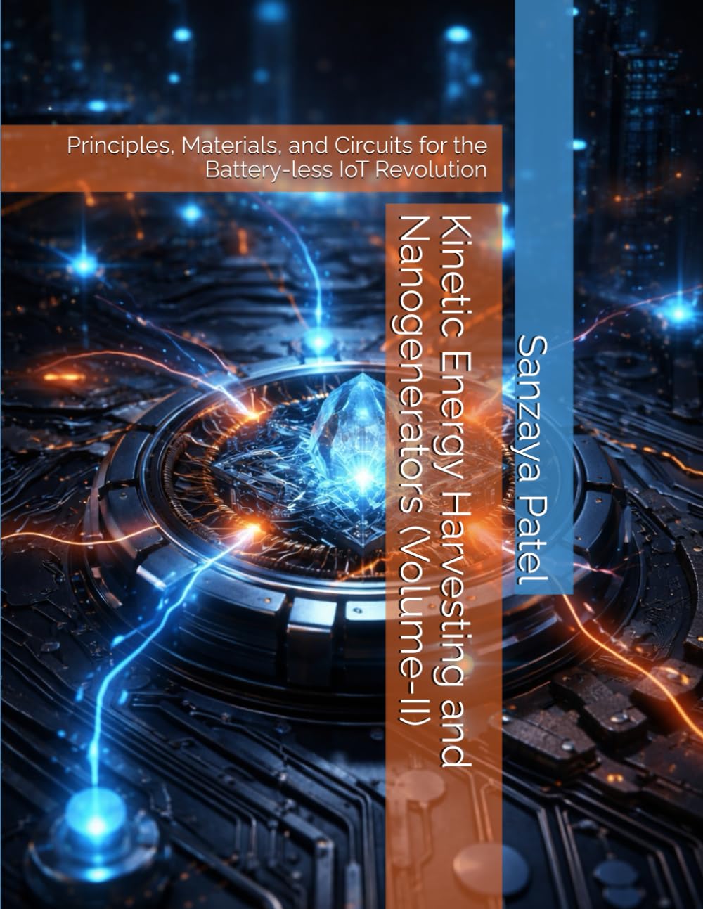 Kinetic Energy Harvesting and Nanogenerators (Volume-II): Principles, Materials, and Circuits for the Battery-less IoT Revolution (The Battery-less IoT Engineering Series)