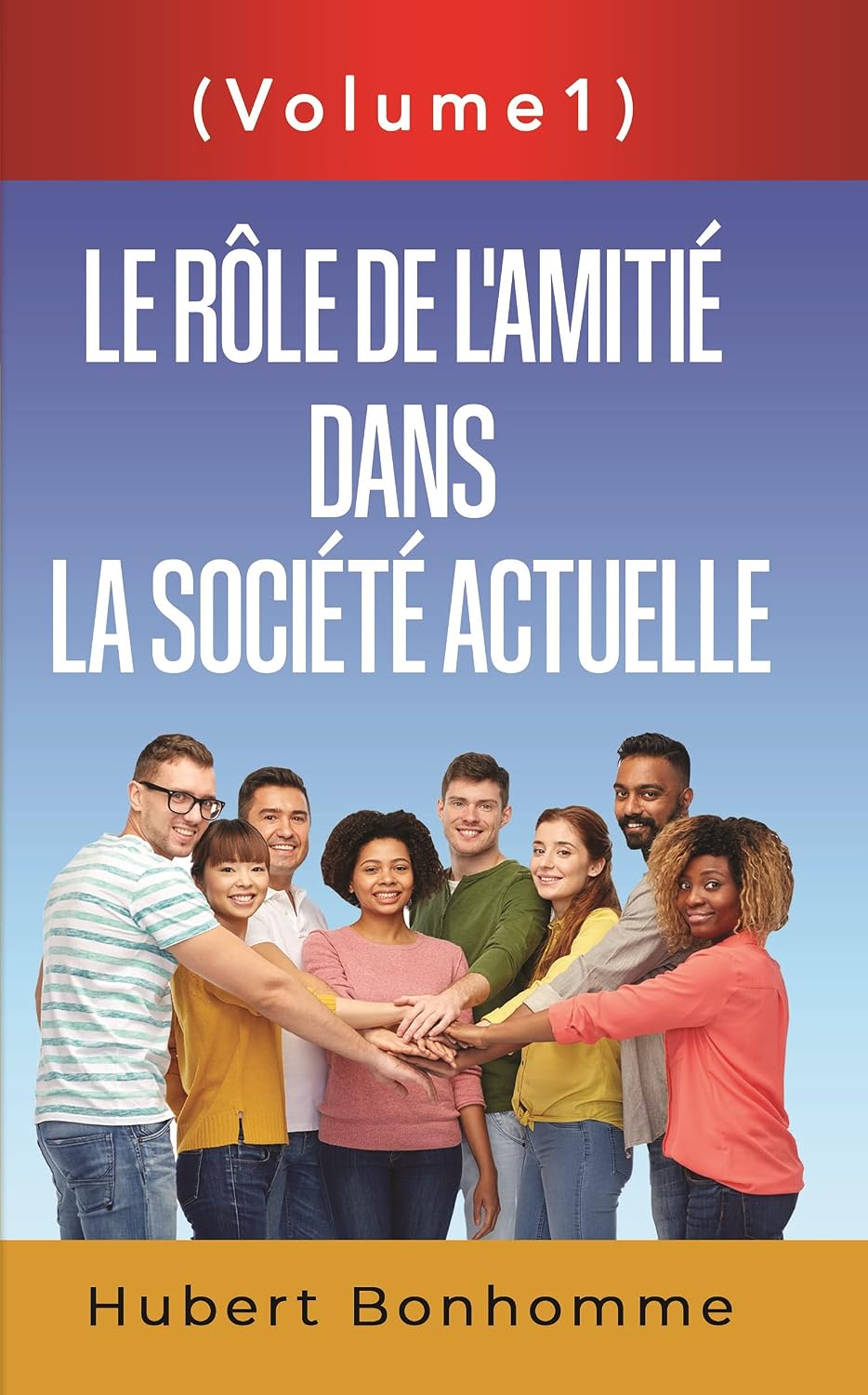 Le Rôle De L'Amitié Dans La Société Actuelle: Volume I (French Edition)
