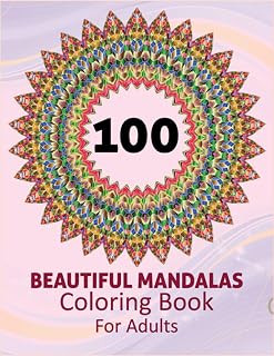 100 Beautiful Mandalas Coloring Book For Adults: A New 100 Mandela Coloring Book For adult Relaxation and Stress Management Coloring Book who Love ... Coloring Pages For Meditation And Happiness