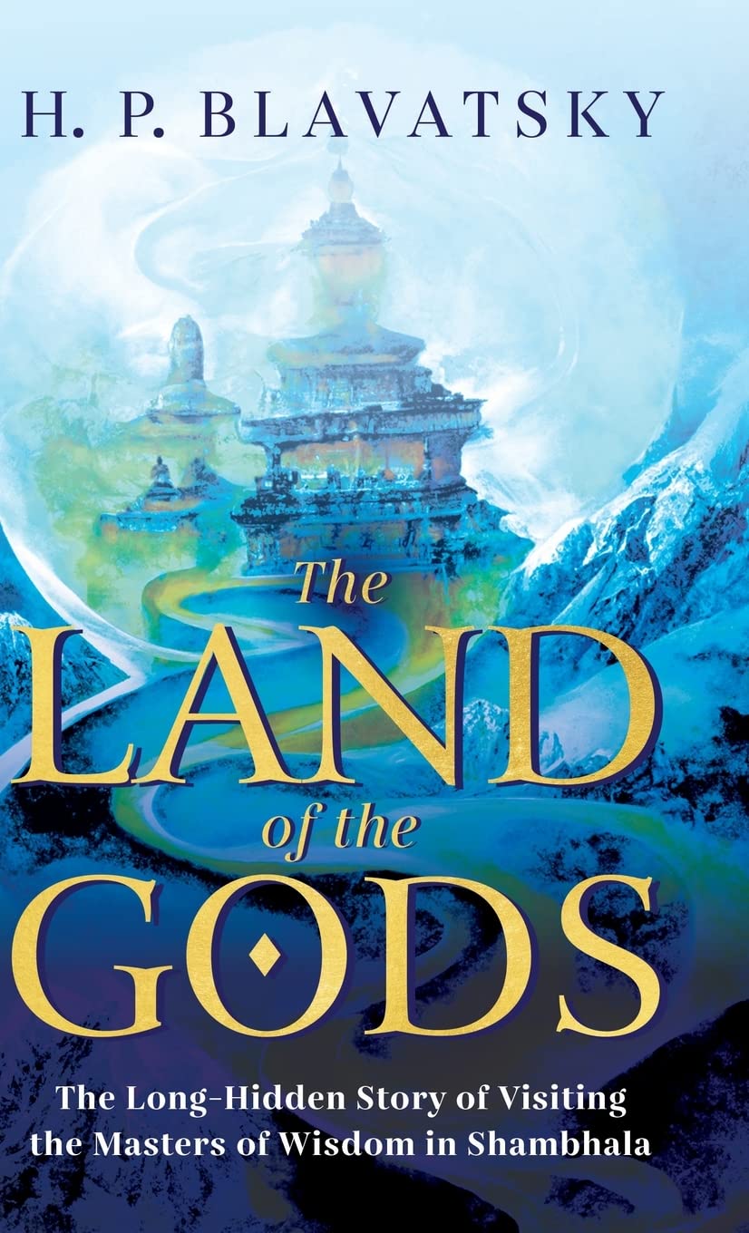 The Land of the Gods: The Long-Hidden Story of Visiting the Masters of Wisdom in Shambhala: 1 (Sacred Wisdom Revived)