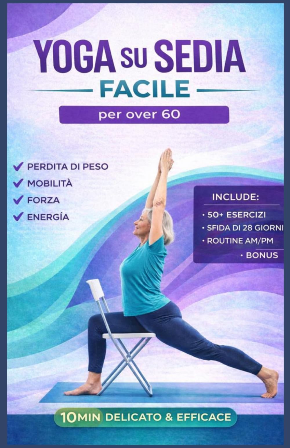 Yoga sulla sedia Reso facile per gli over 60: Guida agli esercizi per tonificare e perdere peso, migliorare la mobilità, l'equilibrio e la ... a casa con semplici routine quotidiane