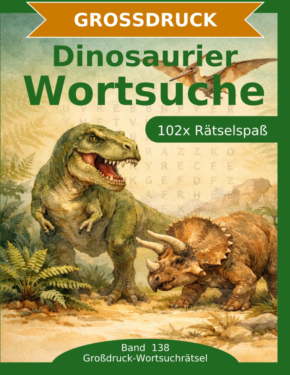 Dinosaurier — Wortsuche in Großdruck: 102 Wortsuchrätsel mit extra großer Schrift | Geschenkidee für Oma & Opa