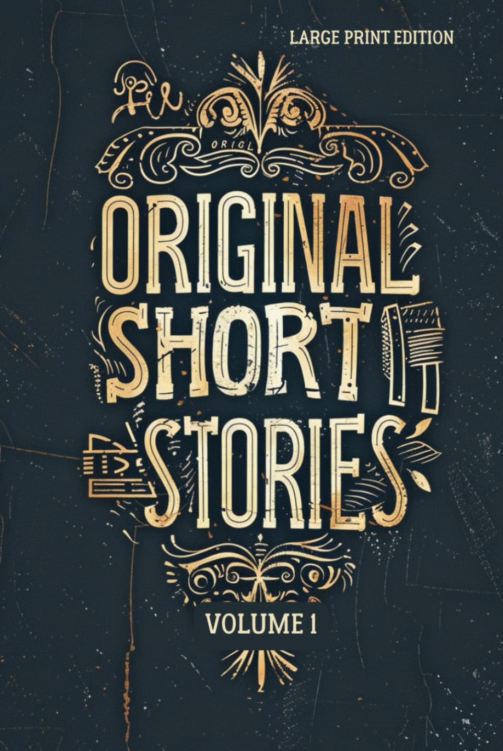 ORIGINAL SHORT STORIES VOLUME 1: Classic Tales of War, Human Nature, Moral Conflict, and Psychological Realism