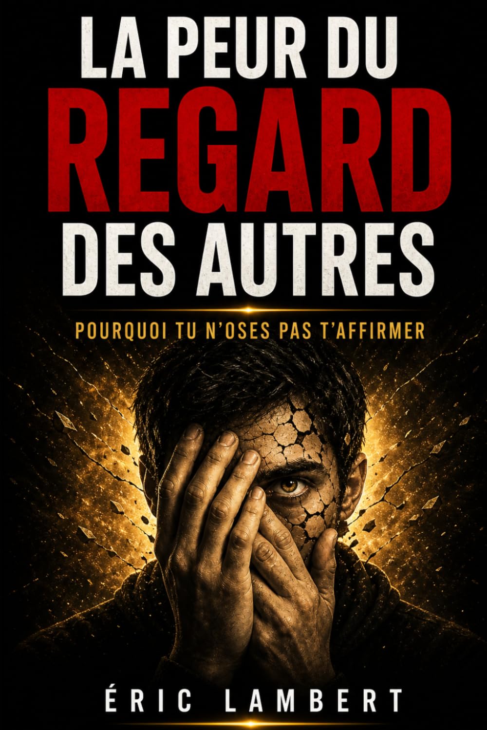 La peur du regard des autres: Pourquoi tu n'oses pas t'affirmer