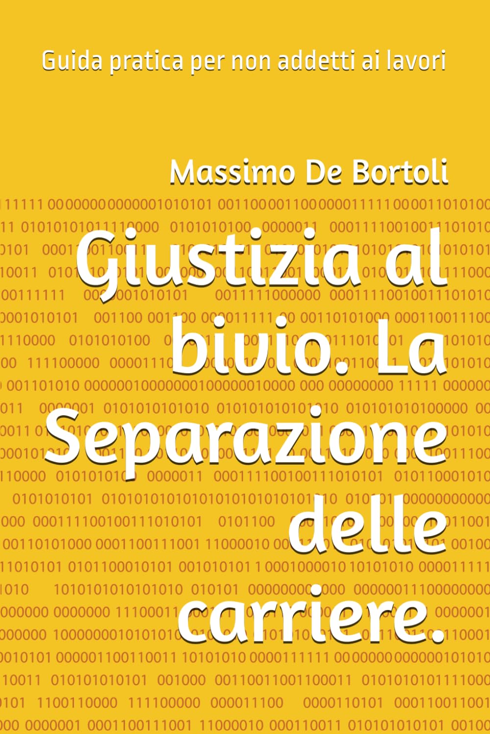 Giustizia al bivio. La Separazione delle carriere.: Guida pratica per non addetti ai lavori