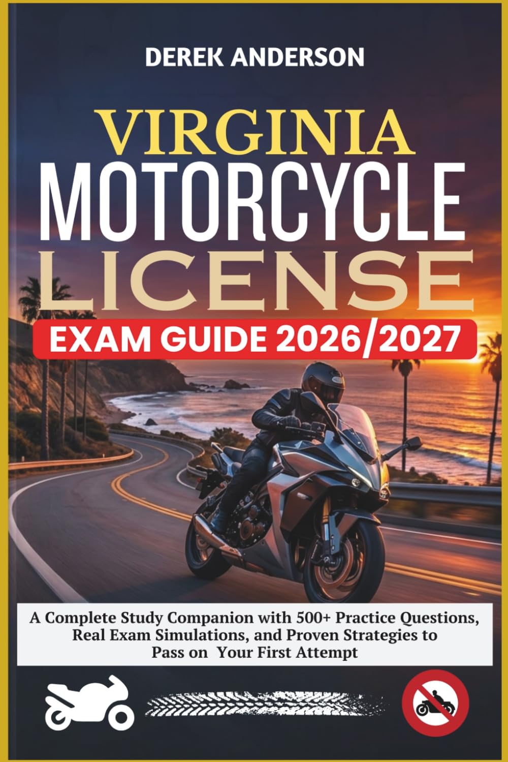 VIRGINIA MOTORCYCLE LICENSE EXAM GUIDE 2026–2027: A Complete Study Companion with 500+ Practice Questions, Real Exam Simulations, and Proven Strategies to Pass on Your First Attempt