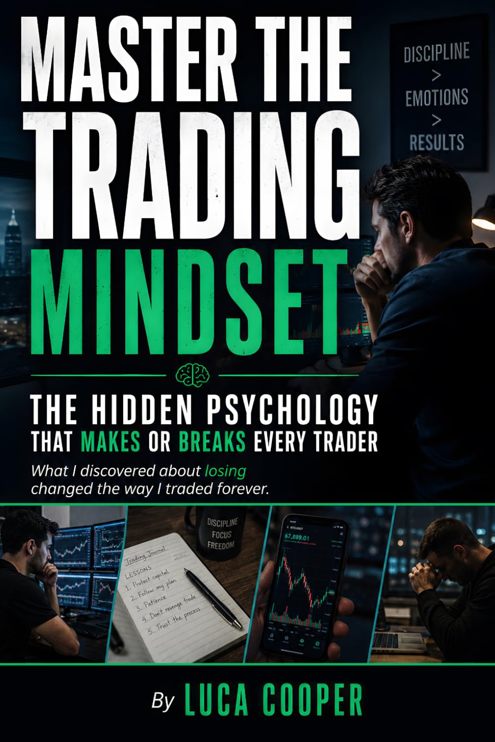 Master The Trading Mindset: How to Control Emotions, Build Discipline, Manage Risk, and Think Like a Consistently Profitable Trader in Stocks, Forex, and Day Trading