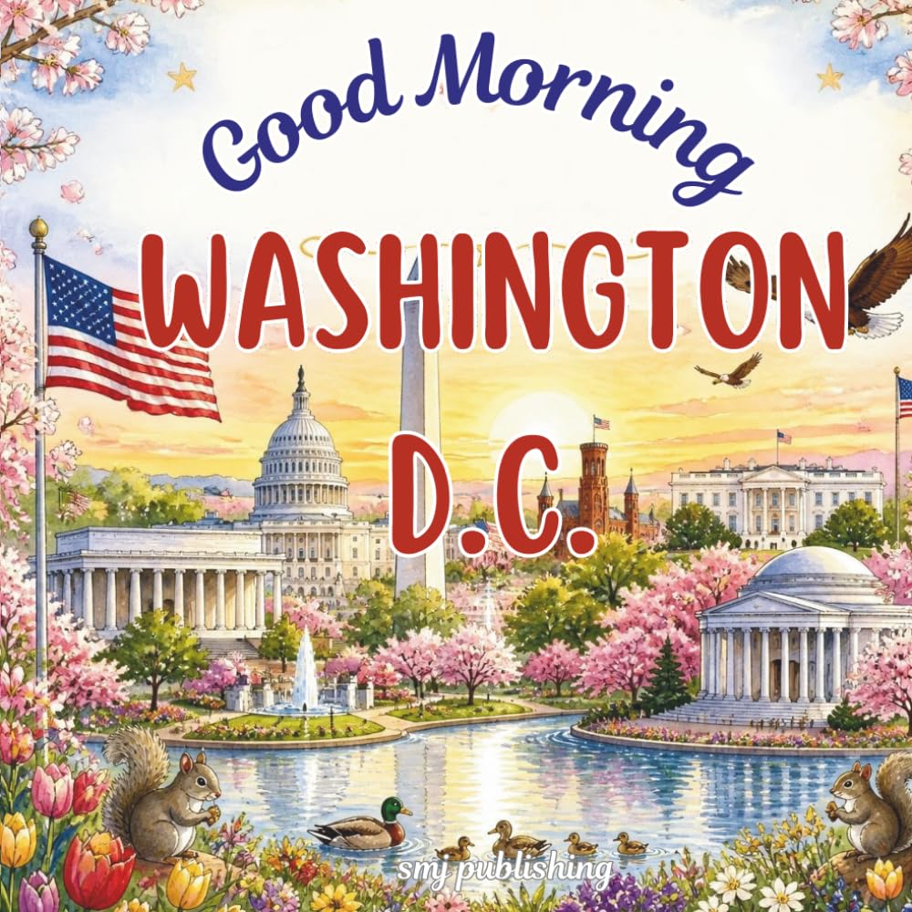 Good Morning Washington D.C.: A geographical educational book about the United States Capital (Good Morning States)