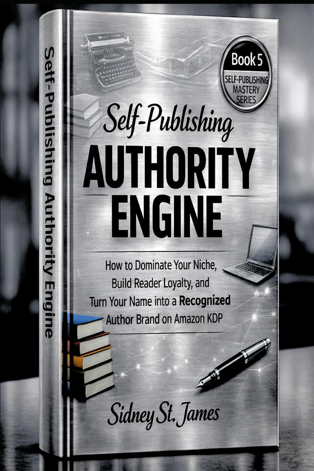 Self-Publishing Authority Engine: How to Dominate Your Niche, Build Reader Loyalty, and Turn Your Name into a Recognized Author Brand on Amazon KDP (The Self-Publishing Mastery Series)