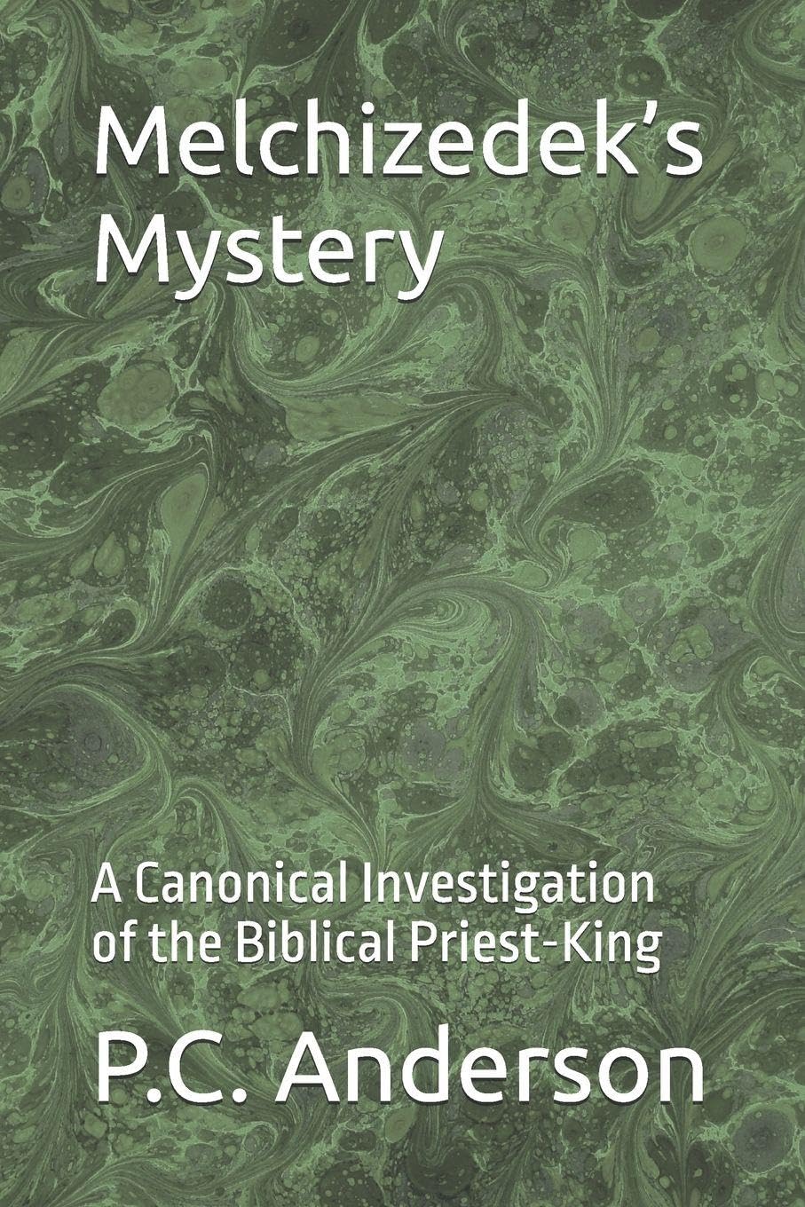 Melchizedek’s Mystery: A Canonical Investigation of the Biblical Priest-King: 2 (Angel of the Lord and Melchizedek)