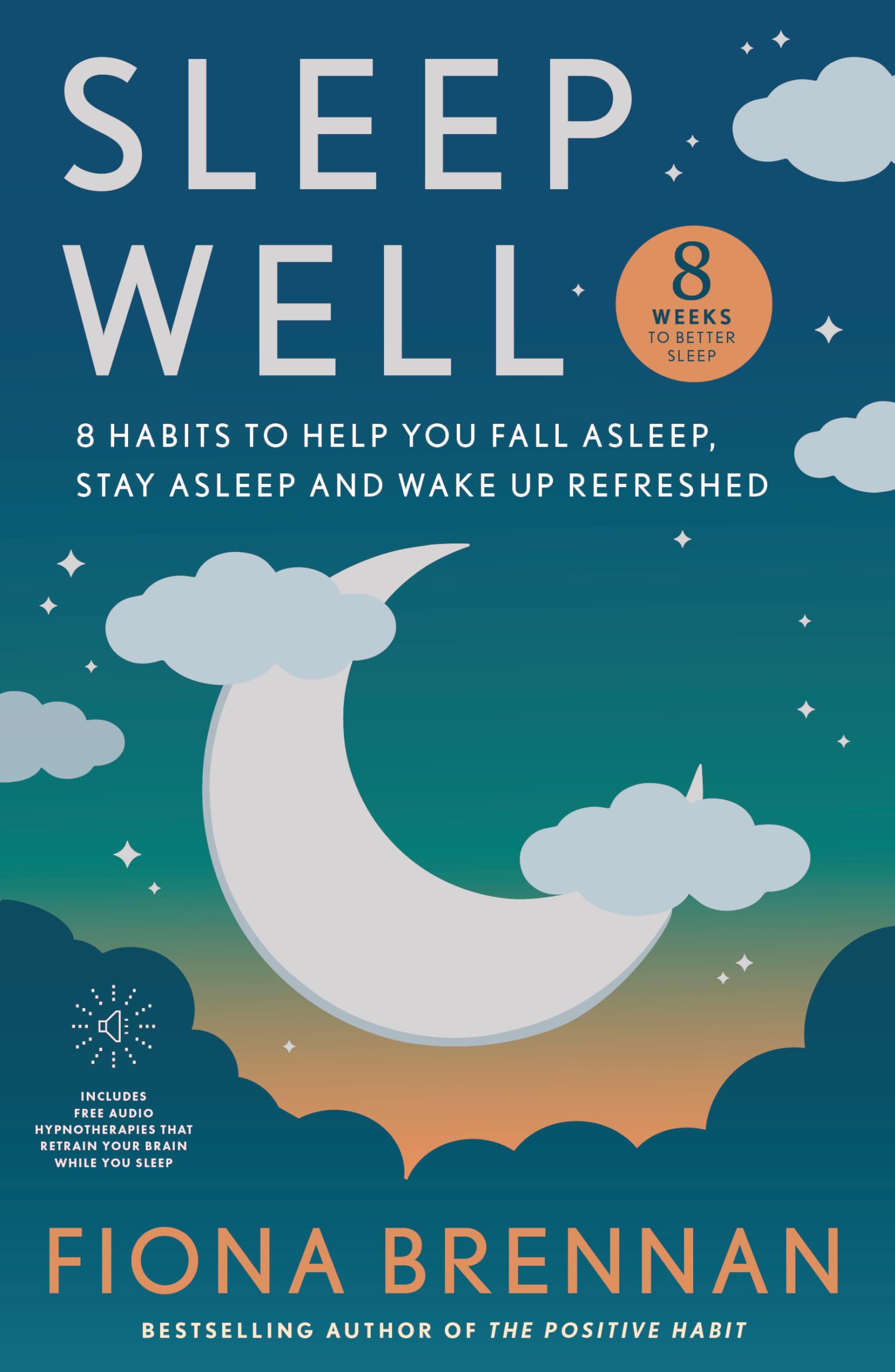 Sleep Well: Eight Habits to help you Fall asleep, stay asleep, wake up refreshed