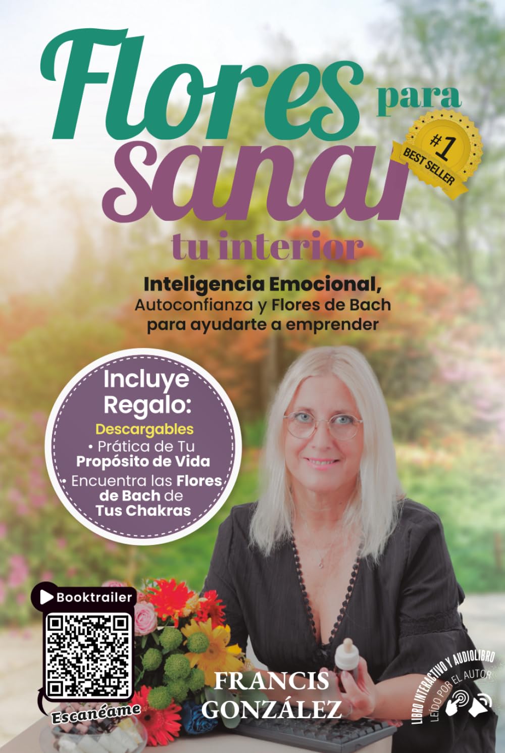 Flores Para Sanar Tu Interior: Inteligencia Emocional, Autoconfianza y Flores de Bach para Ayudarte a Emprender