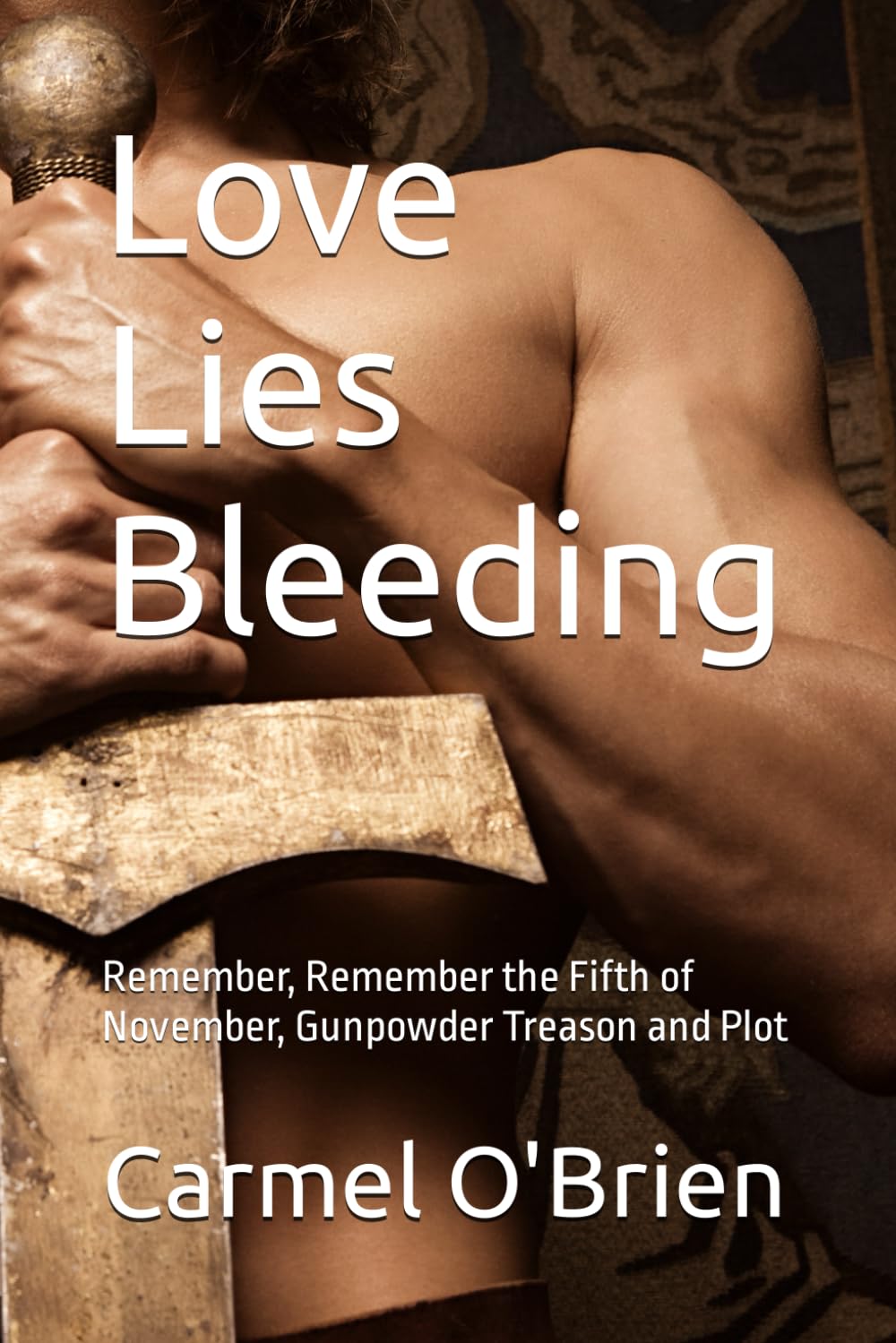 Love Lies Bleeding: Remember, Remember the Fifth of November, Gunpowder Treason and Plot