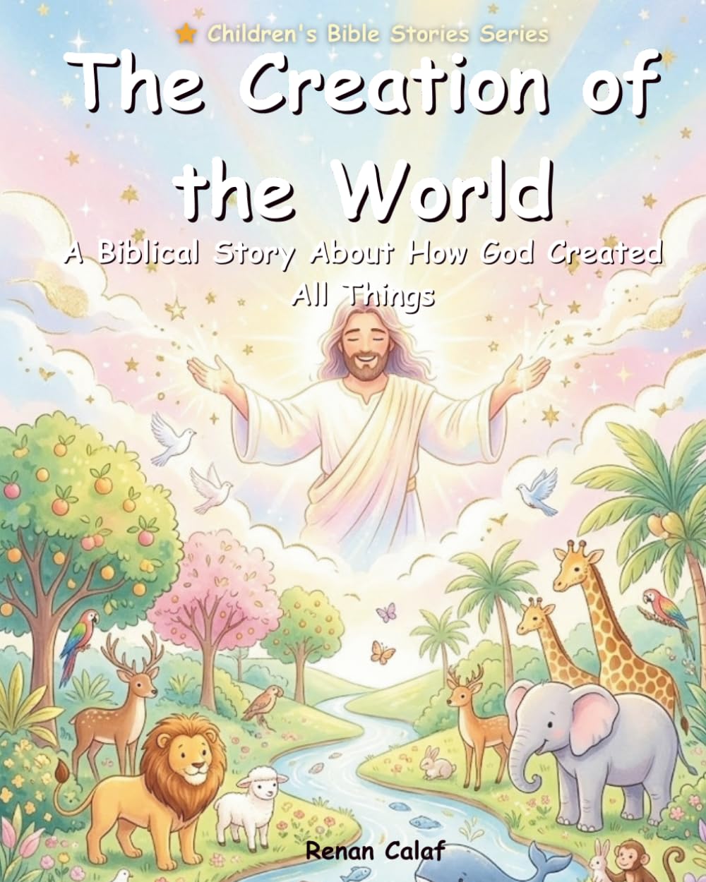 The Creation of the World: A Children's Bible Story About How God Created All Things