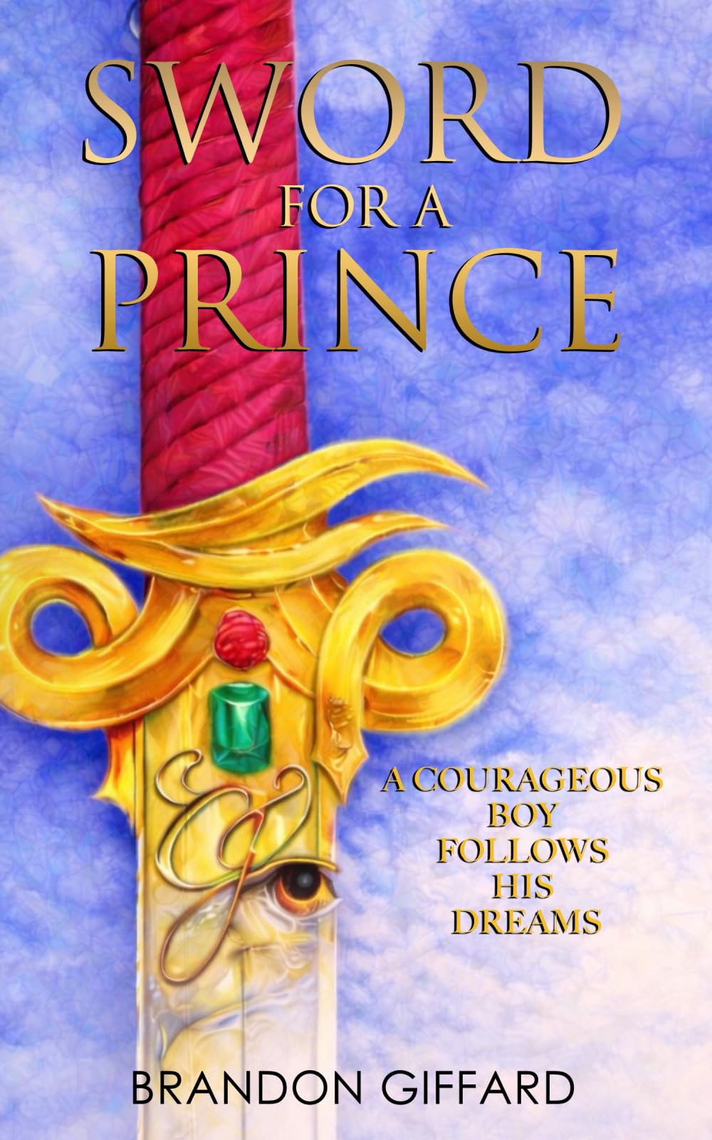 Sword For A Prince: A Courageous Boy Who Follows His Dreams - And Chooses To Step Into His Destiny (The Chronicles of Ekam)
