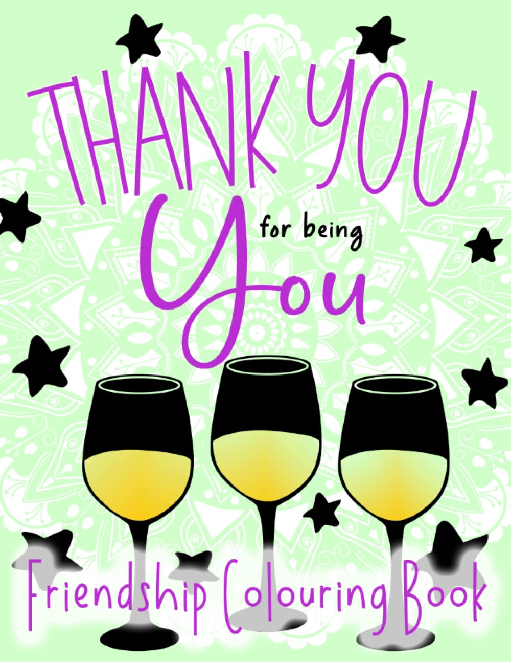 Thank You For Being You Friendship Colouring Book For Adults: 48 Pages Of Fun Mandala Colouring To Show Good Friends You Care