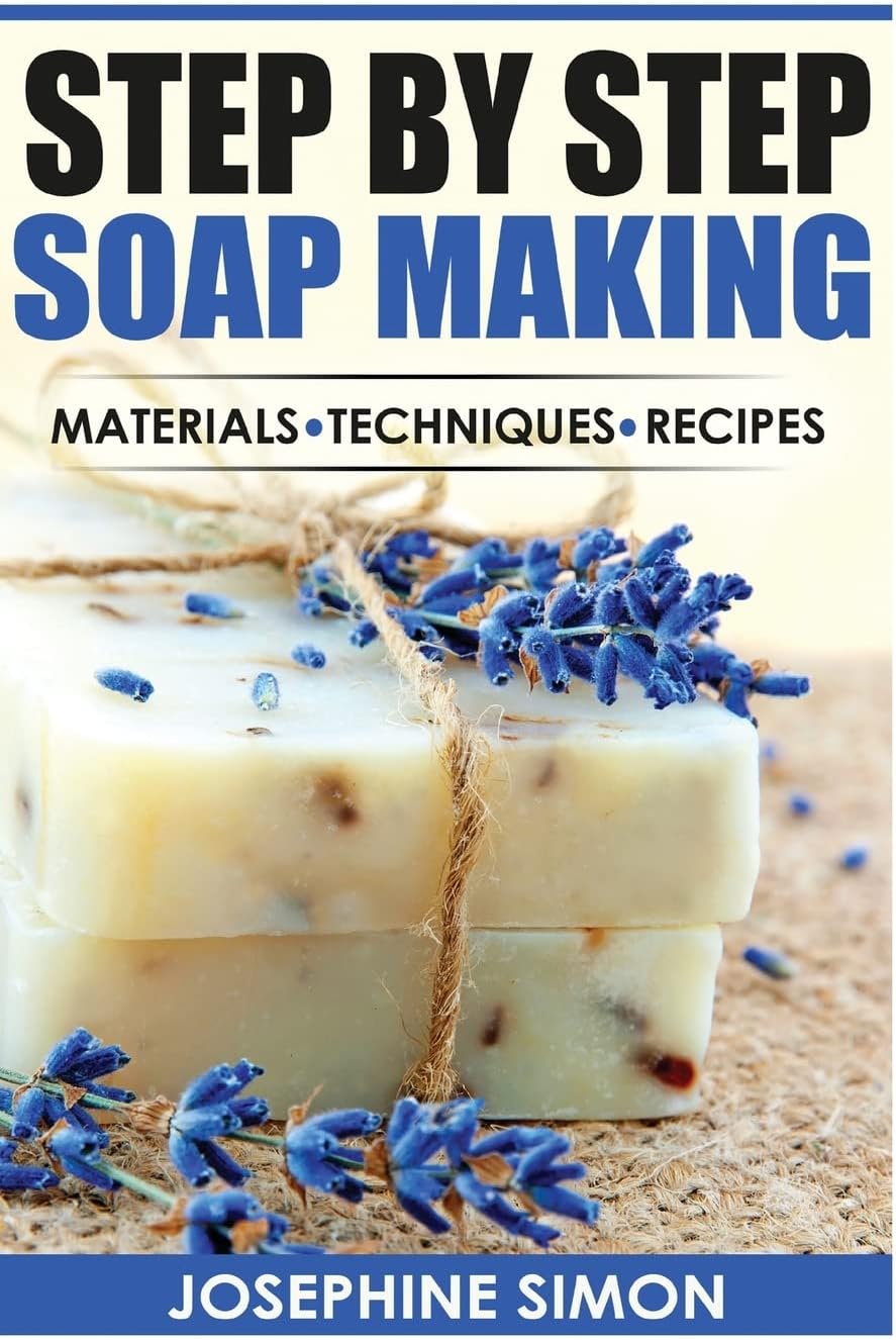 Step by Step Soap Making: Material - Techniques - Recipes (DIY Beauty Products)