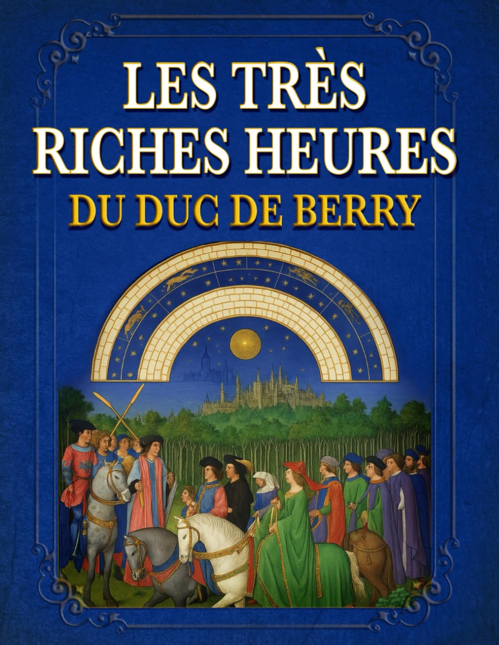Les Très Riches Heures du Duc de Berry (Annoté): Présenté pour les lecteurs contemporains, avec introduction et commentaire