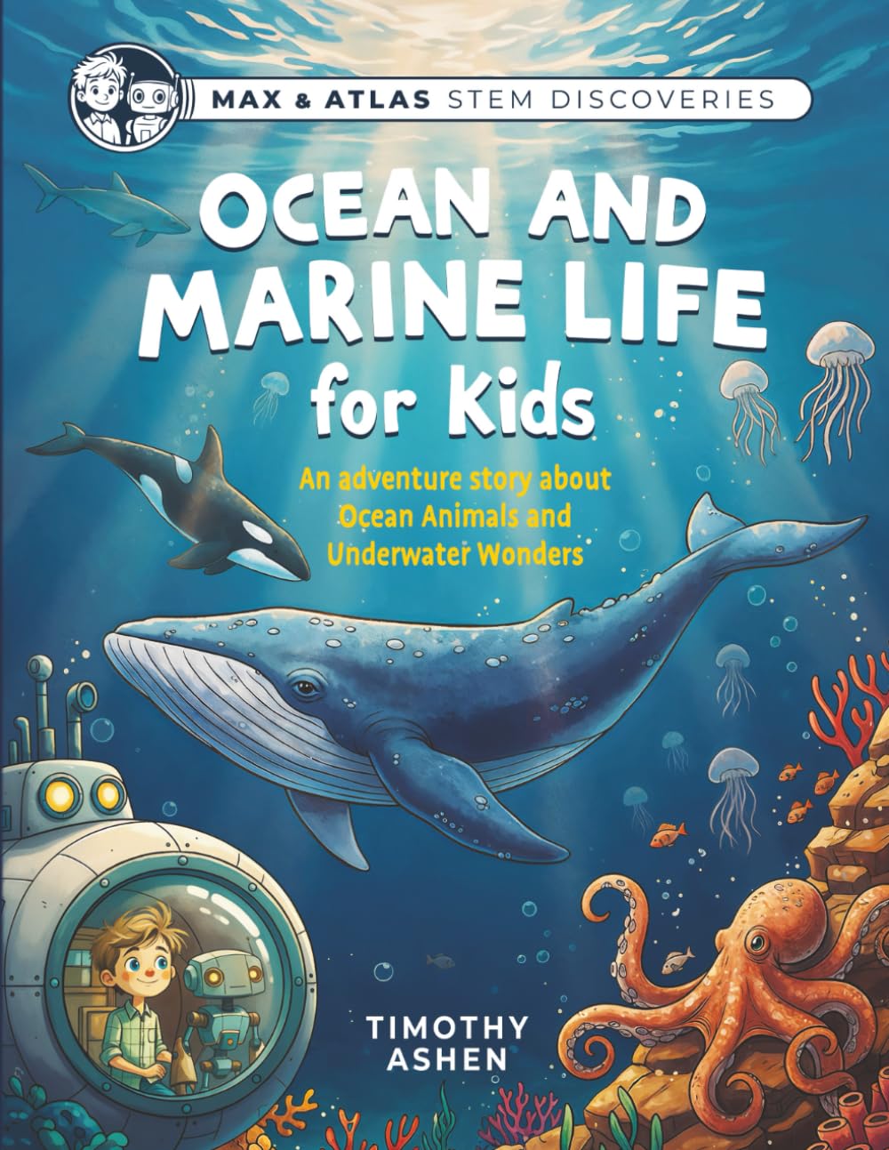 Ocean Marine Life for Kids: Max & Atlas STEM Adventure Book 1 - Coral Reefs, Deep Sea Creatures, Conservation Story