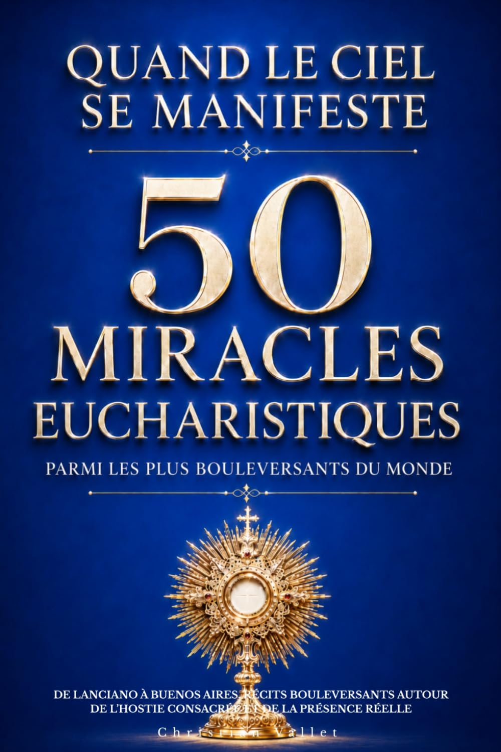 Quand le Ciel se manifeste : 50 miracles eucharistiques parmi les plus bouleversants du monde: De Lanciano à Buenos Aires, récits bouleversants autour de l’hostie consacrée et de la Présence réelle