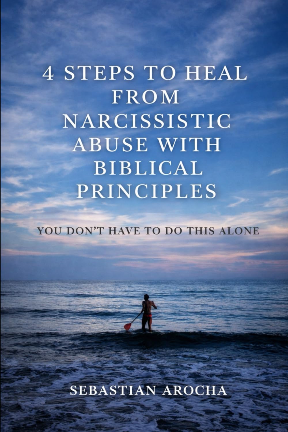 4 Steps to Heal from Narcissistic Abuse with Biblical Principles: A Biblical Guide to Healing, Boundaries, and Emotional Recovery