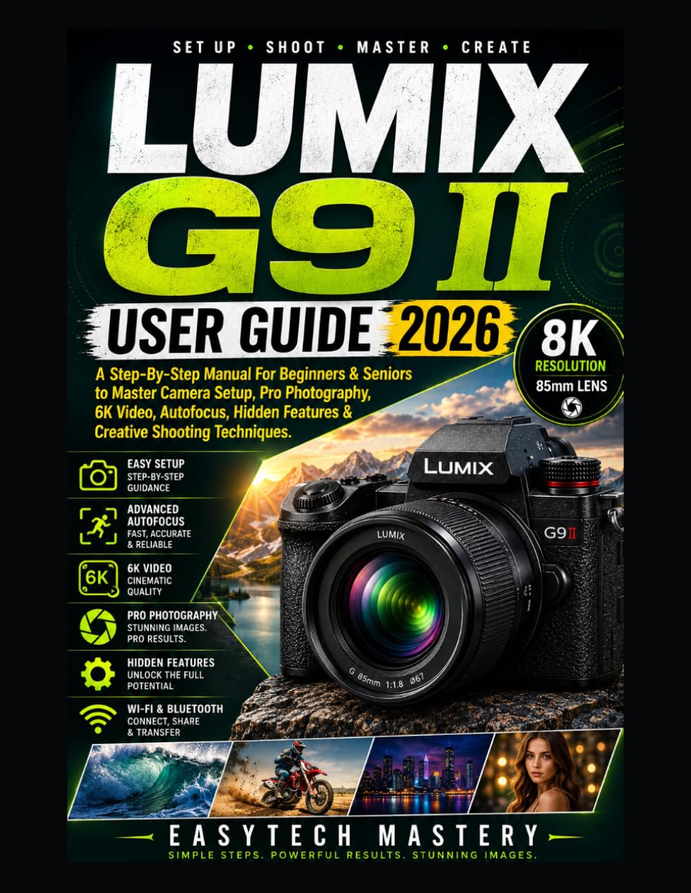 Lumix G9 II User Guide 2026: A Step-By-Step Manual For Beginners & Seniors to Master Camera Setup, Pro Photography, 6K Video, Autofocus, Hidden Features & Creative Shooting Techniques