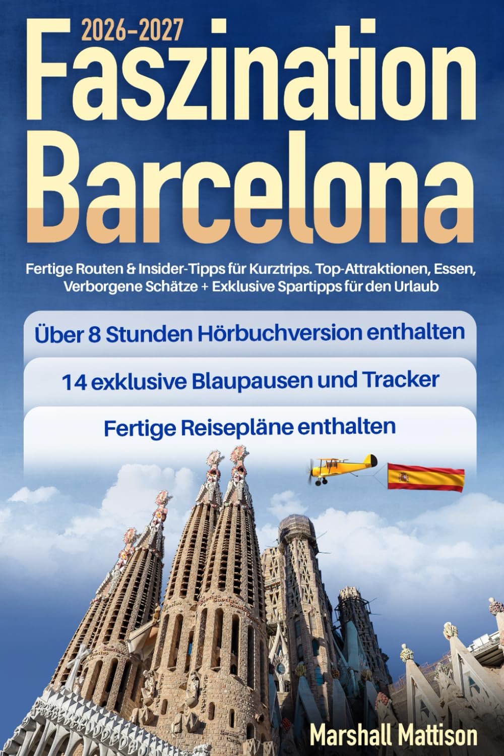 Faszination Barcelona: Fertige Routen & Insider-Tipps für Kurztrips. Top-Attraktionen, Essen, Verborgene Schätze + Exklusive Spartipps für den Urlaub