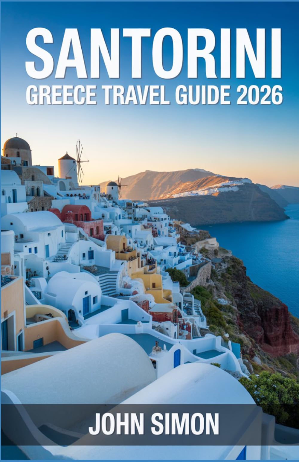 SANTORINI GREECE TRAVEL GUIDE 2026: Your Complete Guide to Stress-Free Travel in Santorini