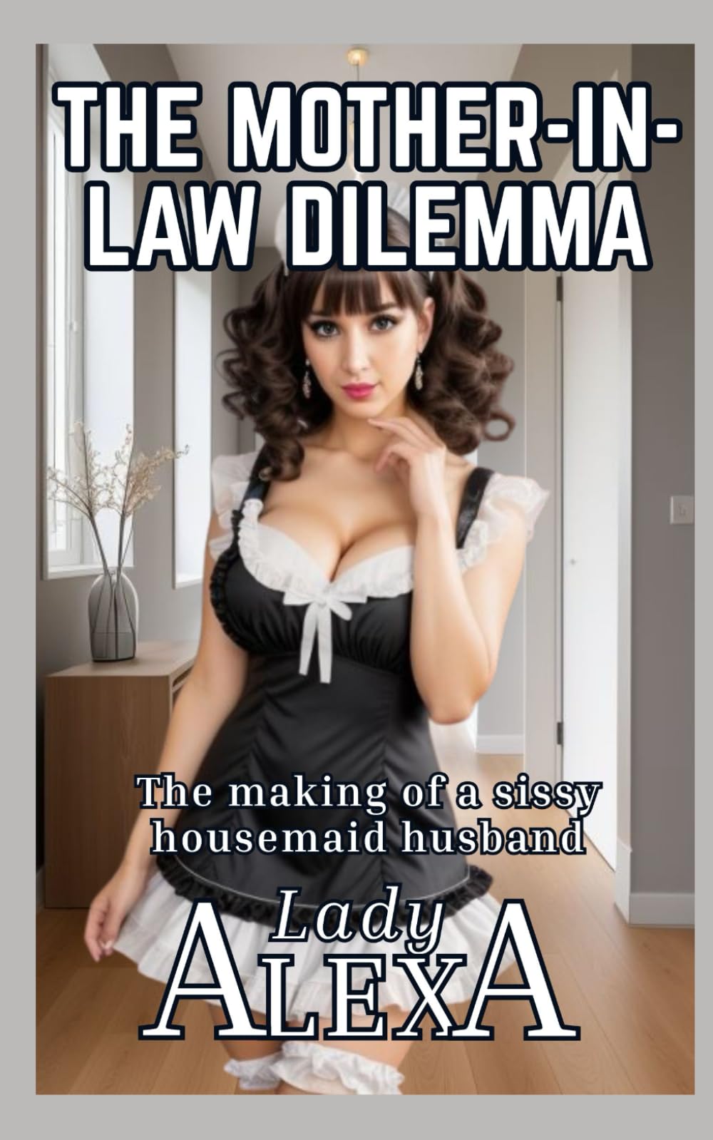 The Mother-In-Law-Dilemma: The making of a sissy housemaid husband