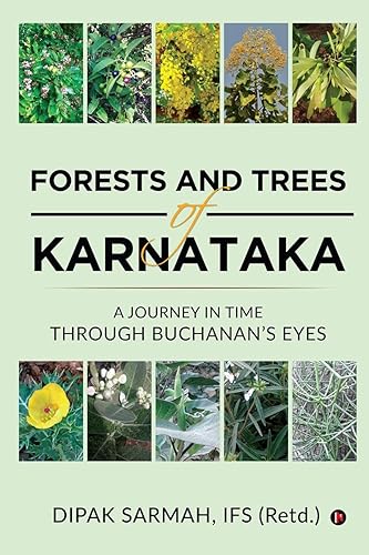 FORESTS AND TREES OF KARNATAKA : A JOURNEY IN TIME THROUGH BUCHANAN'S EYES