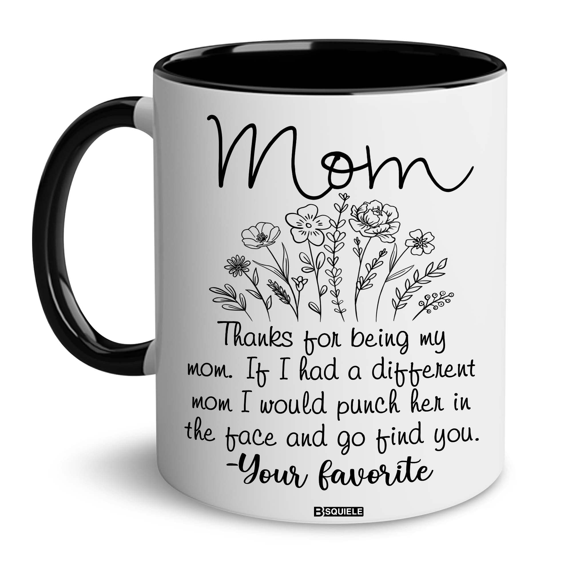 BSQUIELE Mom Gifts Mug - Birthday Gifts for a Mom - Thanks For Being My Mom Funny Coffee Mug - Best Mom Ever Gifts for Mom, Women - Idea Gifts for Her from Daughter or Son Mothers Day Accent Mug 11oz