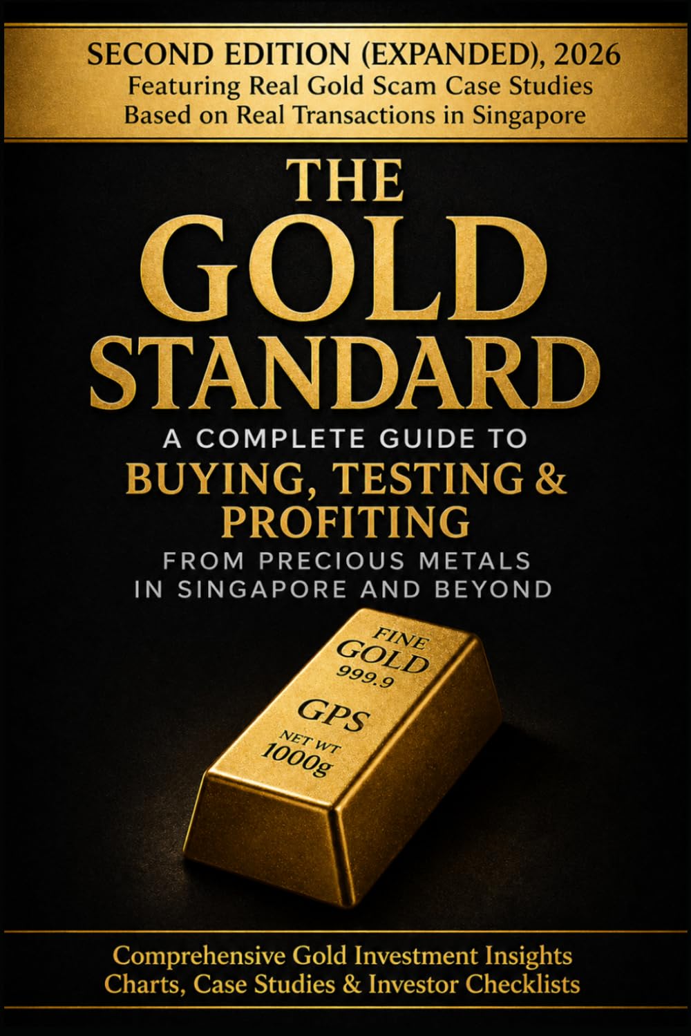 The Gold Standard: A Complete Guide to Buying, Testing, Storing & Selling Gold Safely - With Real Singapore Case Studies and Professional Verification Insights      Paperback – December 25, 2025