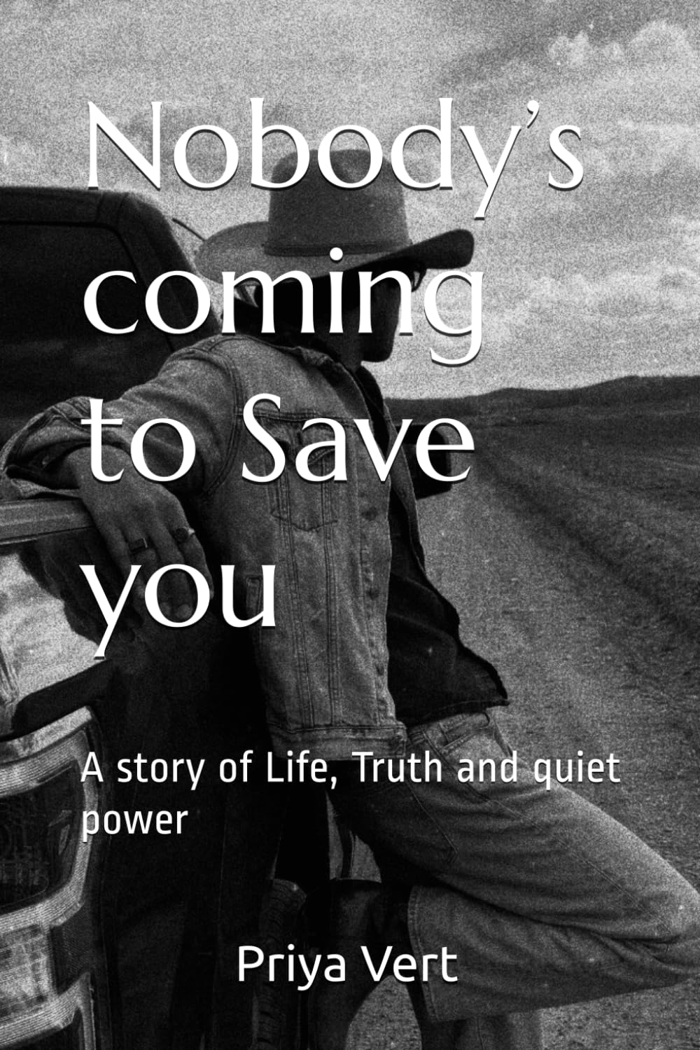 Nobody’s coming to Save you: A story of Life, Truth and quiet power