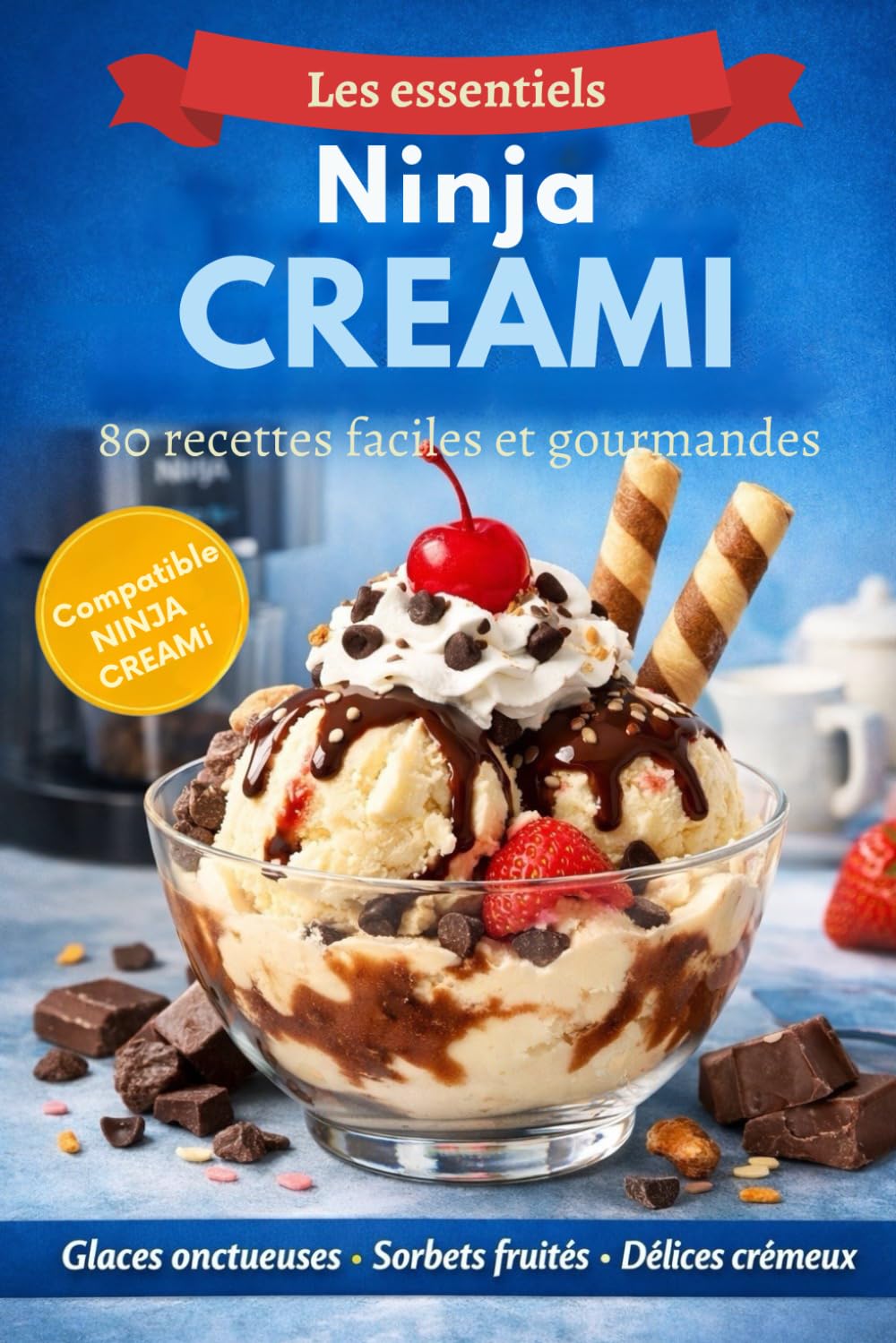Les recettes essentielles de Ninja Creami 80 recettes faciles et gourmandes: Glaces onctueuses, sorbets, délices crémeux et une partie avec des recettes pour les enfants (Les essentiels Ninja Creami)