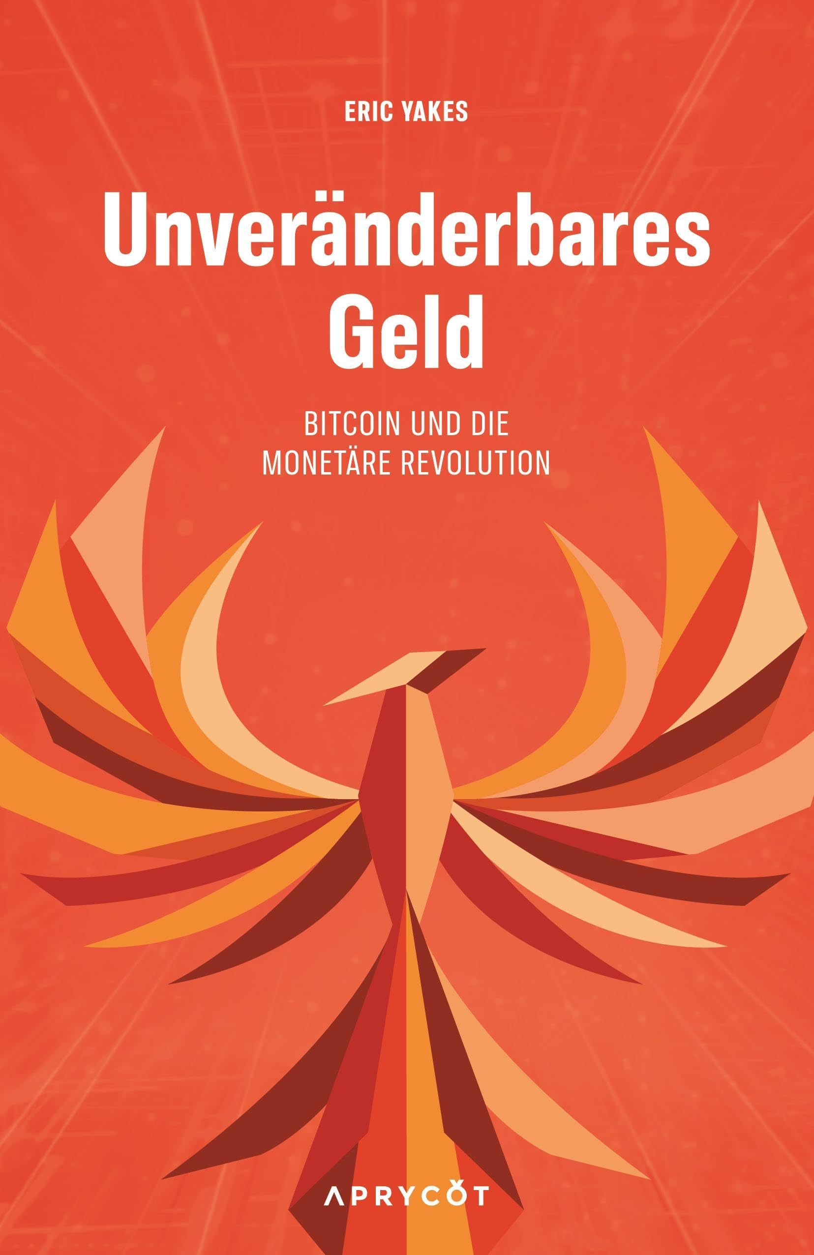 Unveränderbares Geld: Bitcoin und die monetäre Revolution : Yakes, Eric:  Amazon.de: Bücher