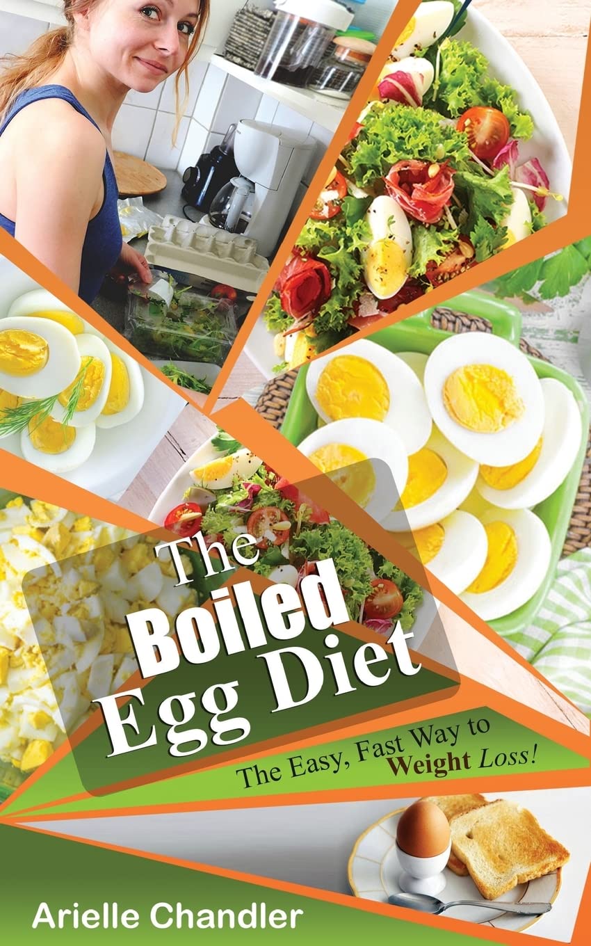 The Boiled Egg Diet: The Easy, Fast Way to Weight Loss!: Lose Up to 25 Pounds in 2 Short Weeks! (Healthy Living and More)