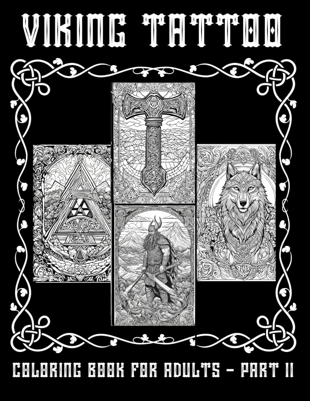 Viking Tattoo Coloring Book For Adults: Nordic and Celtic Design Unique Tattoos Norse Symbol Warrior Scandinavian Fighter Berserker - Part II