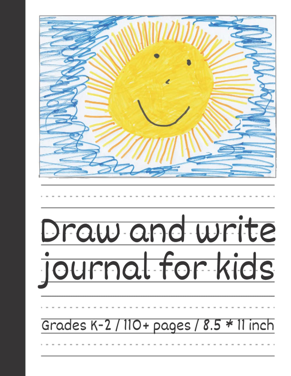 Draw and write journal for kids k-2 early primary story journal: Kindergarten draw and write journal. Half page lined paper with drawing space. Dotted ... A lovely hand drawn sun on the cover.