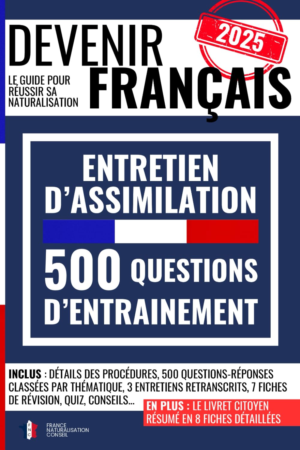 DEVENIR FRANÇAIS : 500 questions-réponses pour réussir l’entretien d'assimilation: le guide pour réussir sa naturalisation avec 3 entretiens ... fiches de révision, des quiz et des conseils