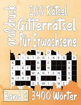 200 Rätsel Gitterrätsel großdruck Für Erwachsene Band 3: Über 3400 Wörtern mit allen Lösungen