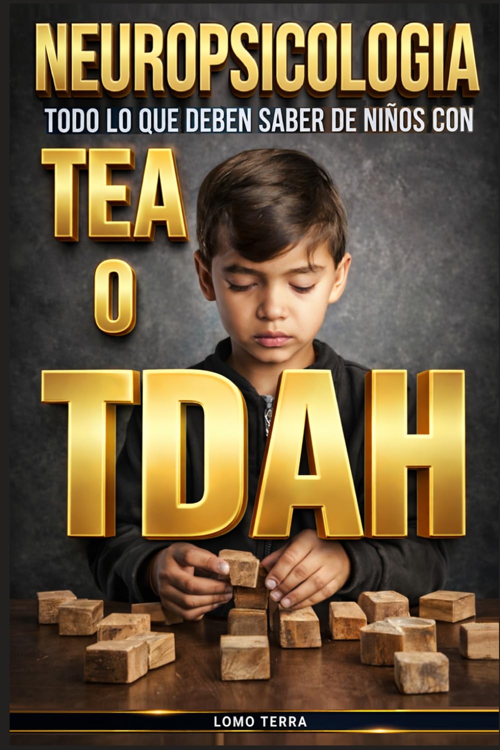 Neuropsicología Todo Lo Que Debe Saber De Niños Con TEA 0 TDAH: Guía para el Desarrollo Emocional y Mental, Cómo fortalecer el cerebro, la conducta y la conexión emocional desde la infancia.